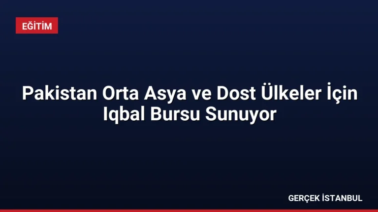 Pakistan Orta Asya ve Dost Ülkeler İçin Iqbal Bursu Sunuyor