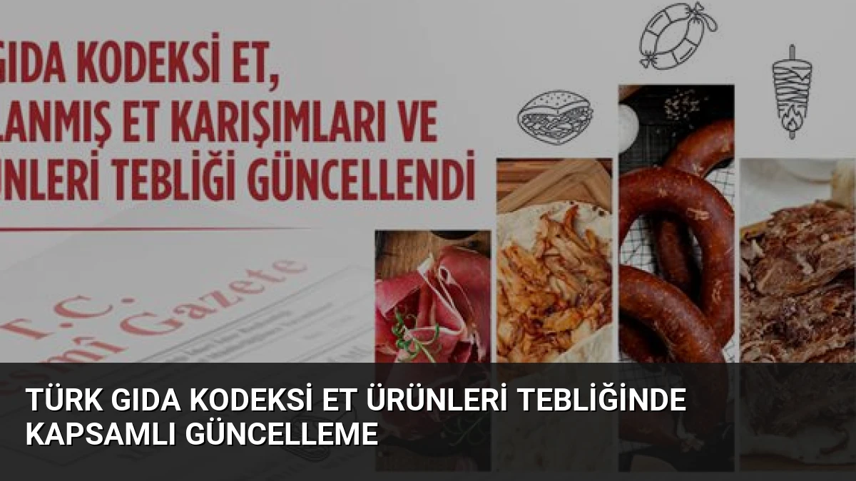 Türk Gıda Kodeksi Et Ürünleri Tebliğinde Kapsamlı Güncelleme