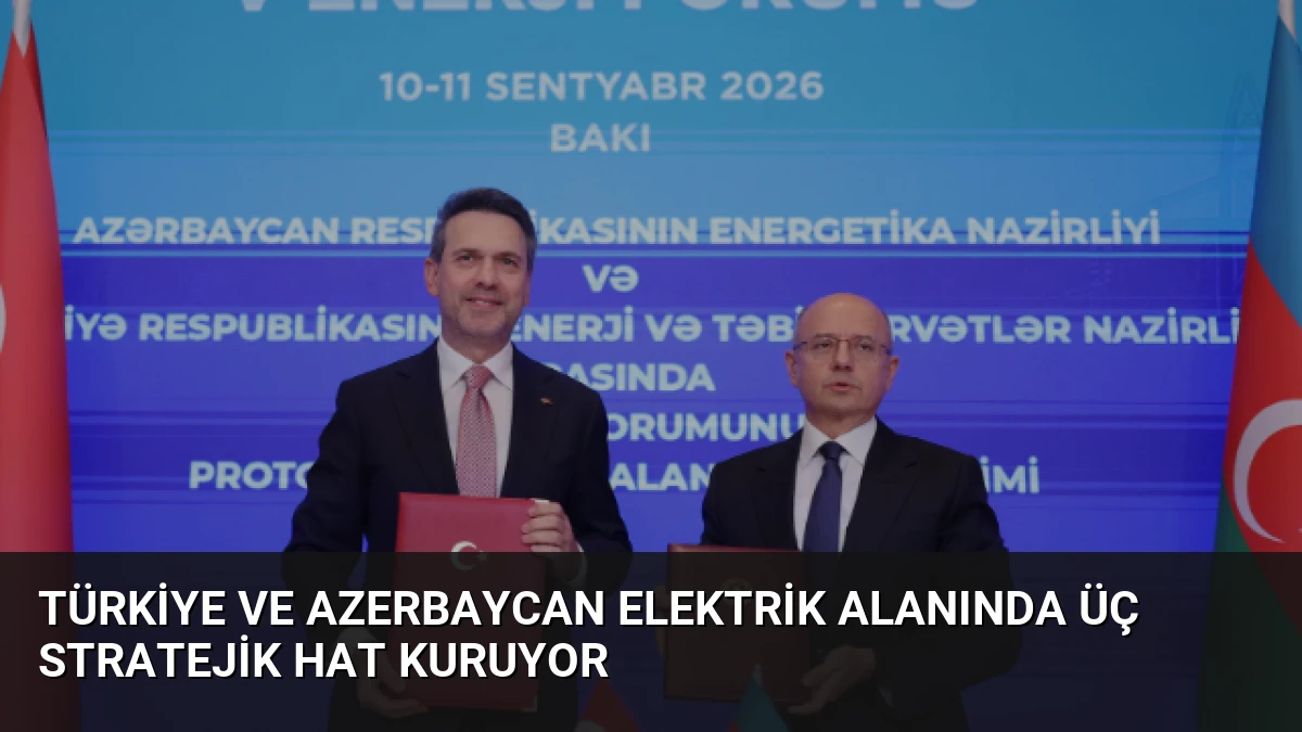Türkiye ve Azerbaycan Elektrik Alanında Üç Stratejik Hat Kuruyor