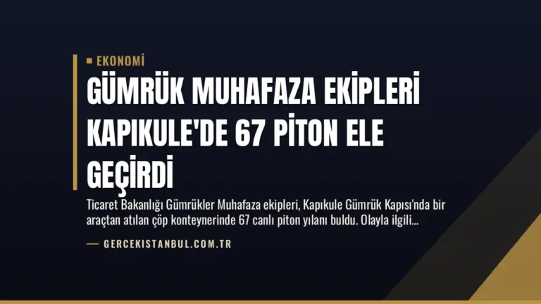Gümrük Muhafaza Ekipleri Kapıkule’de 67 Piton Ele Geçirdi