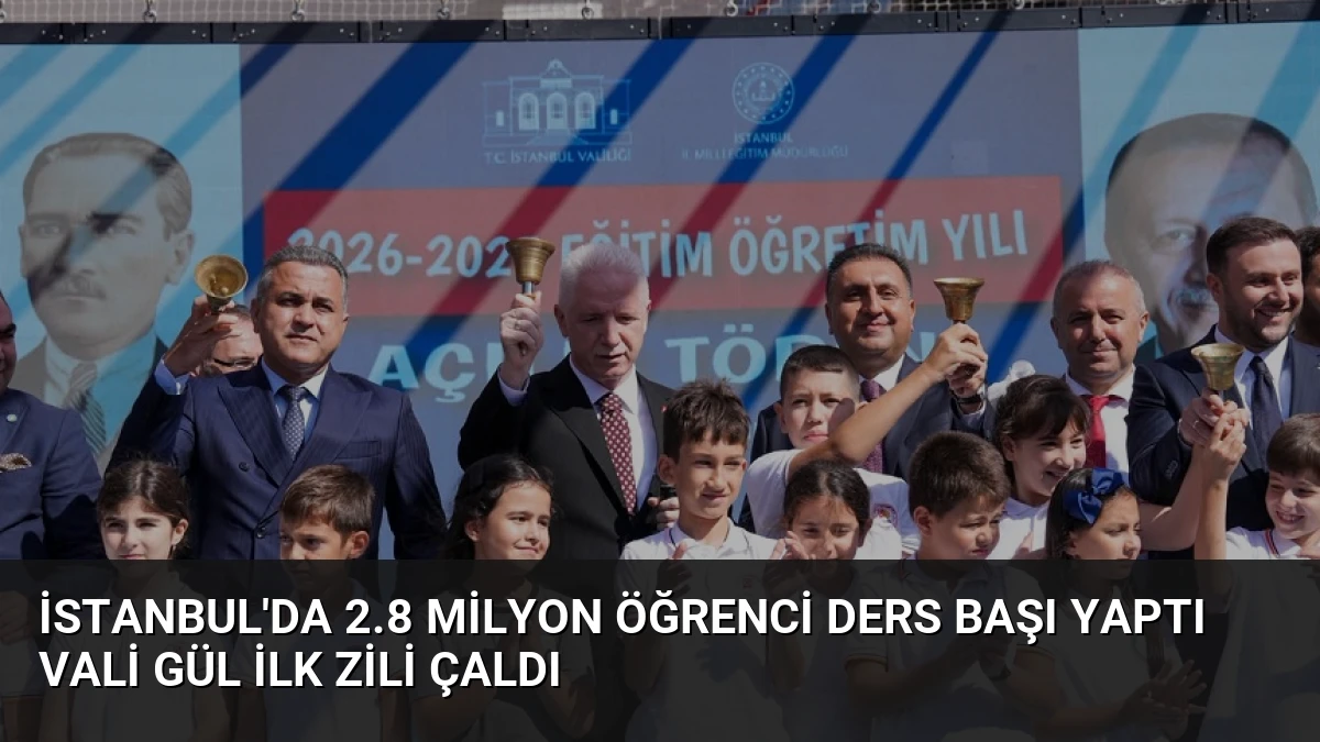 İstanbul’da 2.8 Milyon Öğrenci Ders Başı Yaptı Vali Gül İlk Zili Çaldı