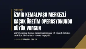 İzmir Kemalpaşa merkezli kaçak üretim operasyonunda büyük vurgun