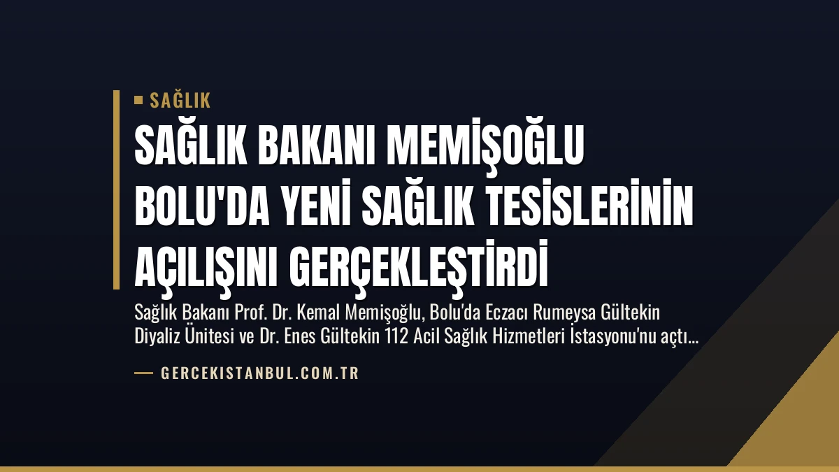 Sağlık Bakanı Memişoğlu Bolu’da Yeni Sağlık Tesislerinin Açılışını Gerçekleştirdi