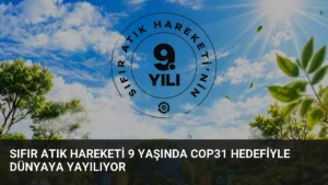 Sıfır Atık Hareketi 9 Yaşında COP31 Hedefiyle Dünyaya Yayılıyor