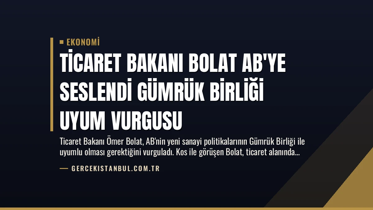 Ticaret Bakanı Bolat AB’ye Seslendi Gümrük Birliği Uyum Vurgusu