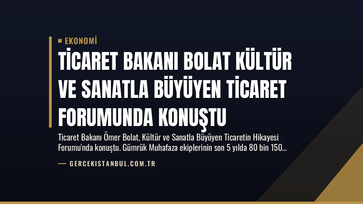 Ticaret Bakanı Bolat Kültür ve Sanatla Büyüyen Ticaret Forumunda Konuştu