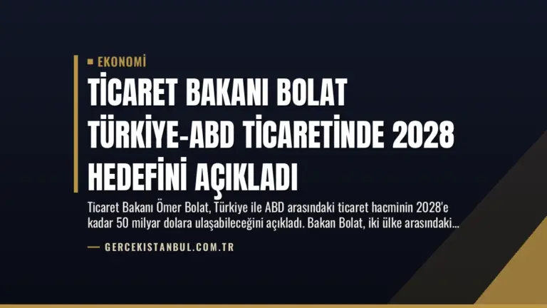 Ticaret Bakanı Bolat Türkiye-ABD Ticaretinde 2028 Hedefini Açıkladı