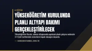 Yükseköğretim Kurulunda Planlı Altyapı Bakımı Gerçekleştirilecek