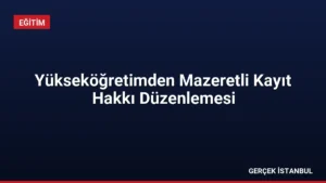 Yükseköğretimden Mazeretli Kayıt Hakkı Düzenlemesi